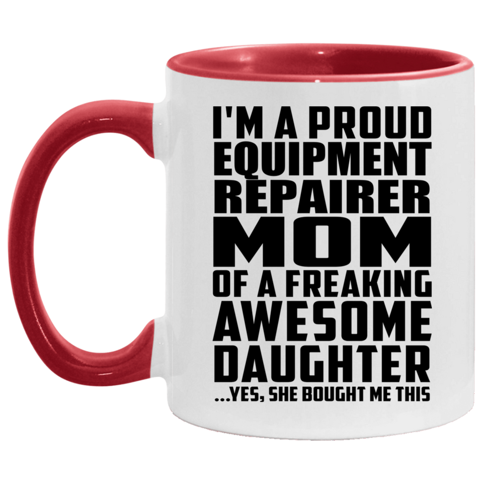 Proud Equipment Repairer Mom Of Awesome Daughter - 11oz Accent Mug Red