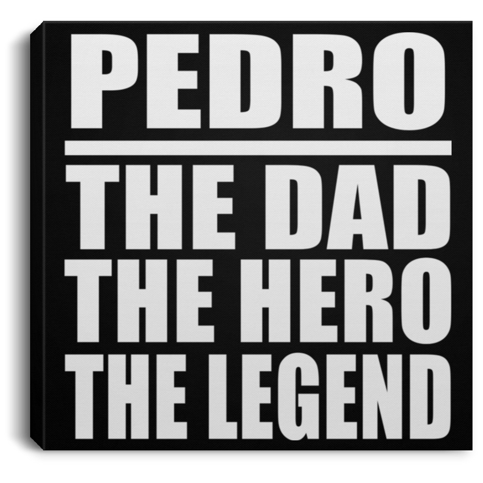 Pedro The Dad The Hero The Legend - Canvas Square