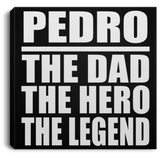Pedro The Dad The Hero The Legend - Canvas Square