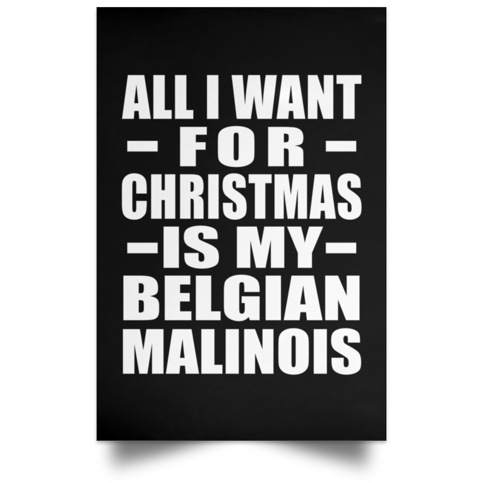 All I Want For Christmas Is My Belgian Malinois - Poster Portrait