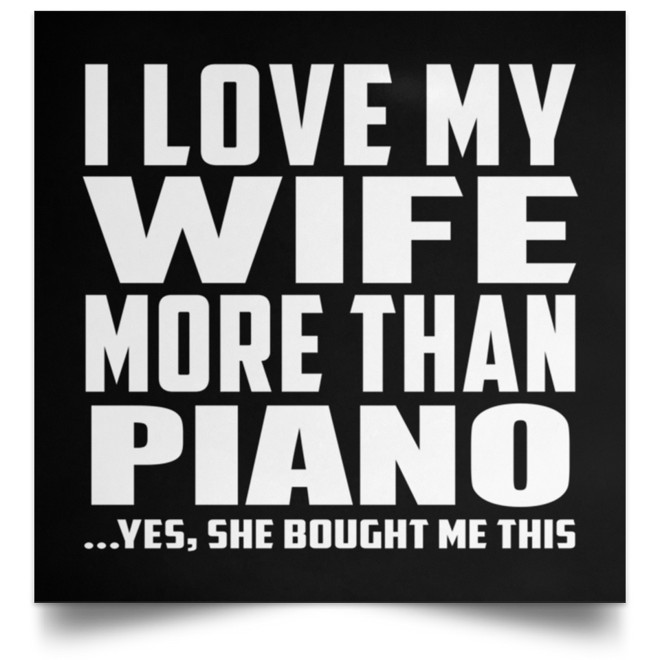 I Love My Wife More Than Piano - Poster Square