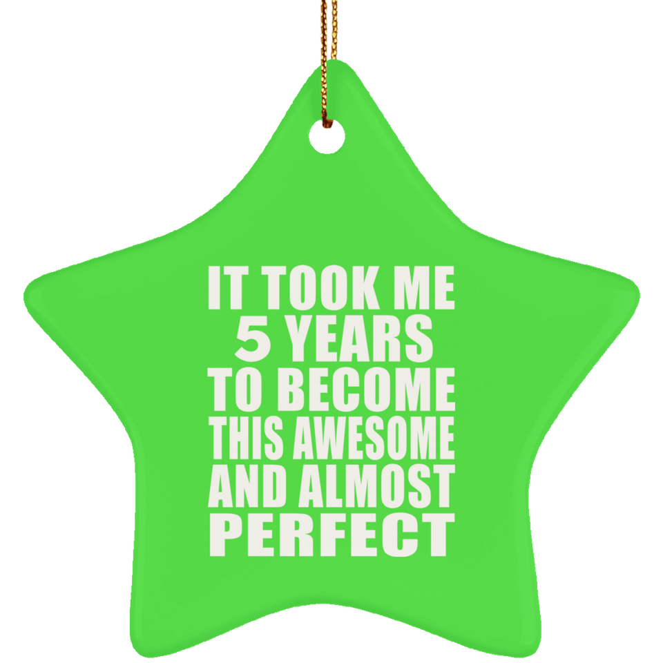 5th Birthday Took 5 Years To Become Awesome & Perfect - Star Ornament