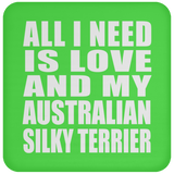 All I Need Is Love And My Australian Silky Terrier - Drink Coaster