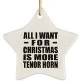 All I Want For Christmas Is More Tenor Horn - Star Ornament
