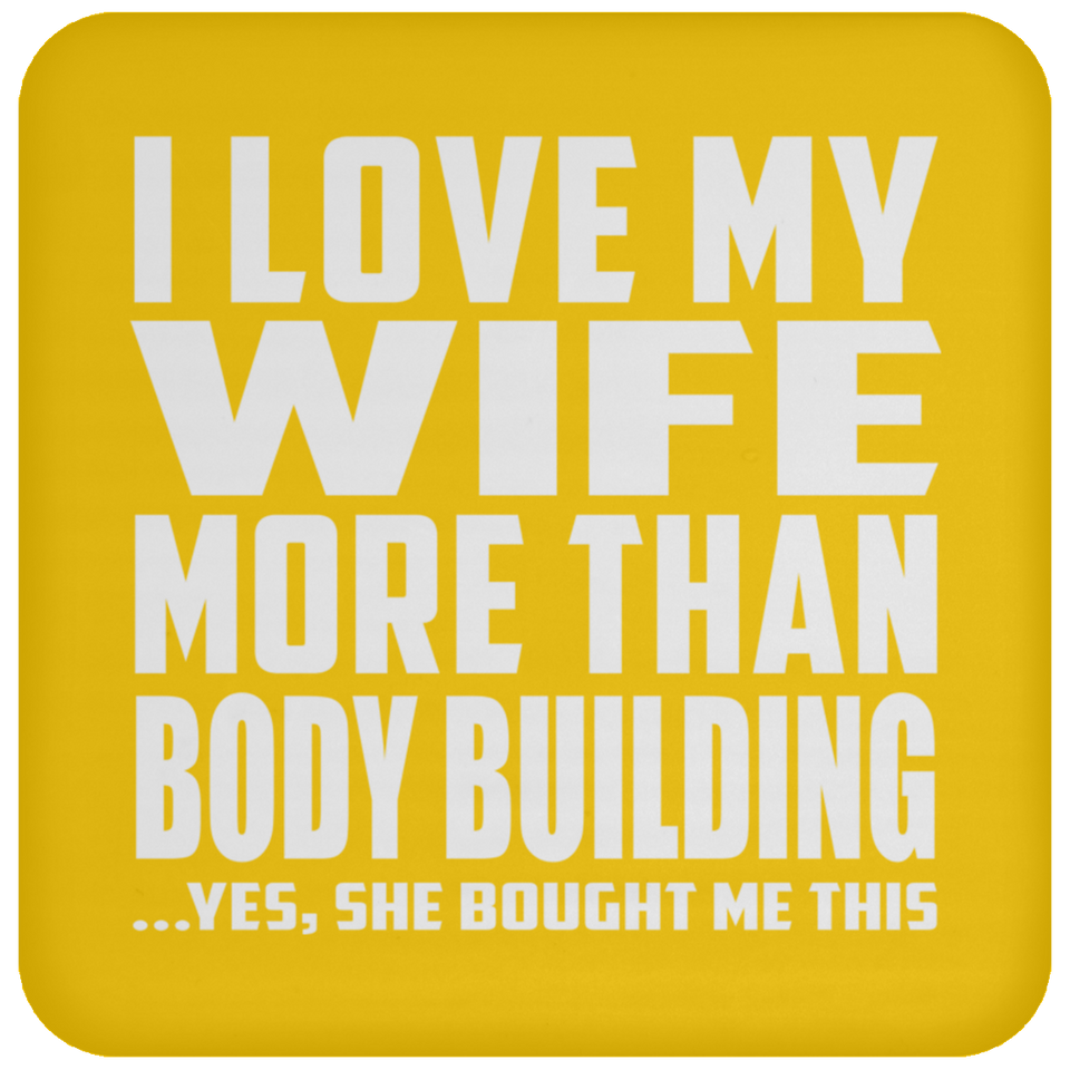 I Love My Wife More Than Body Building - Drink Coaster