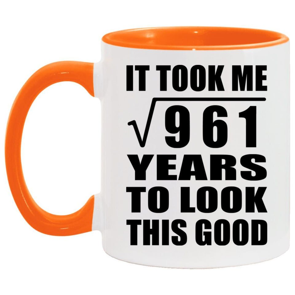 31st Birthday Took Square Root of 961 Years To Look Good - 11oz Accent Mug Orange