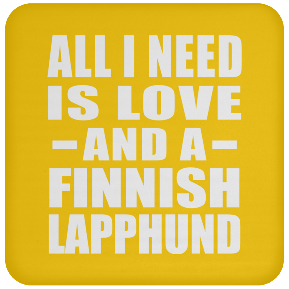 All I Need Is Love And A Finnish Lapphund - Drink Coaster