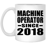 Machine Operator Since 2018 - 11 Oz Coffee Mug