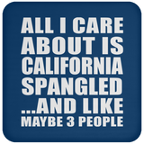 All I Care About Is California Spangled - Drink Coaster