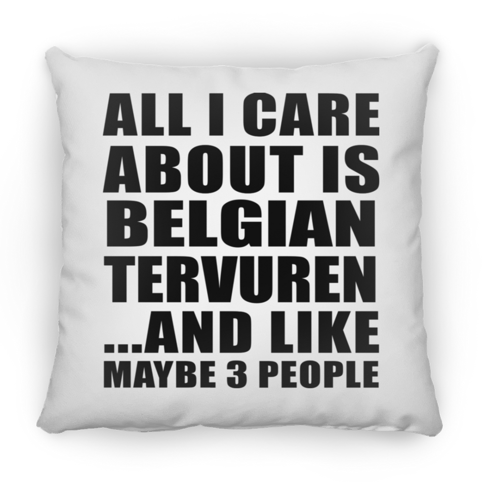 All I Care About Is Belgian Tervuren - Throw Pillow