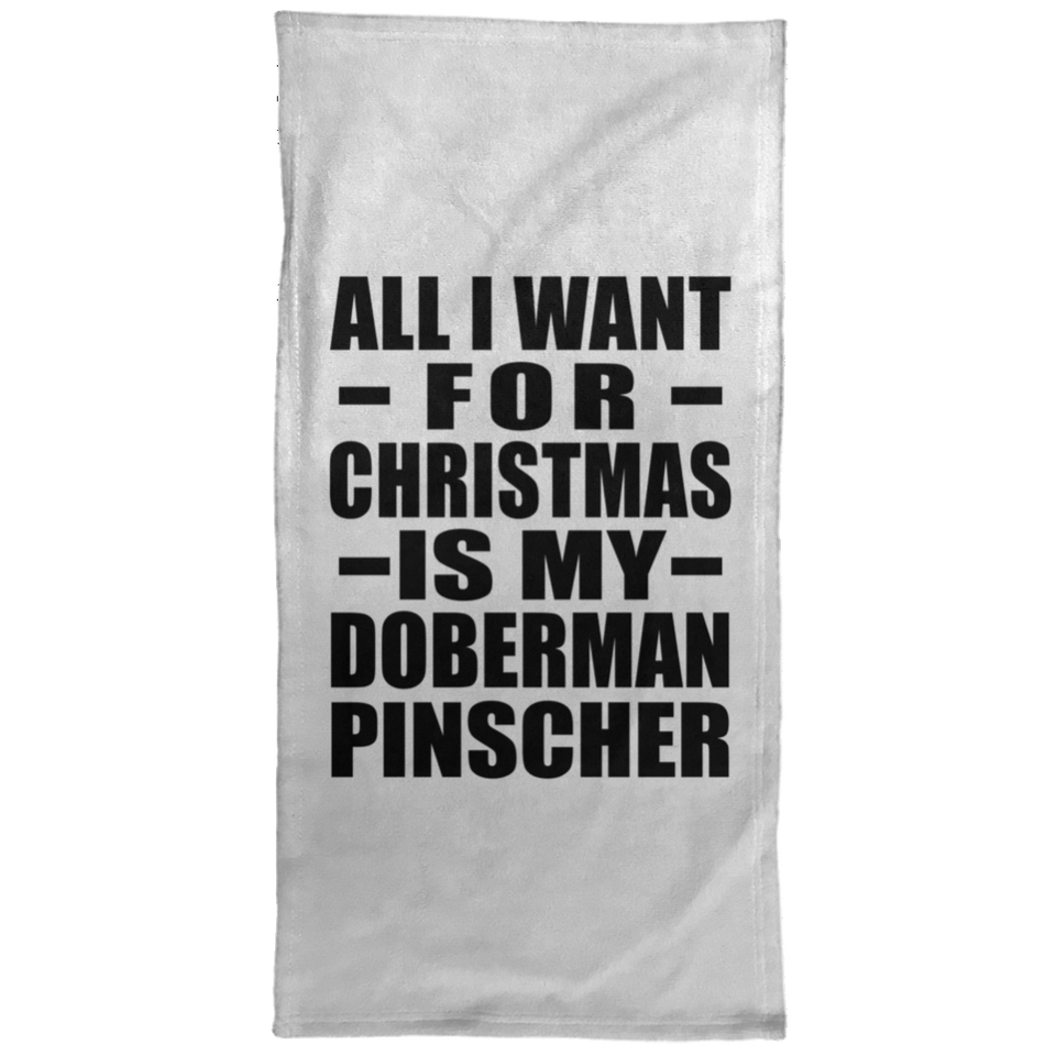 All I Want For Christmas Is My Doberman Pinscher - Hand Towel