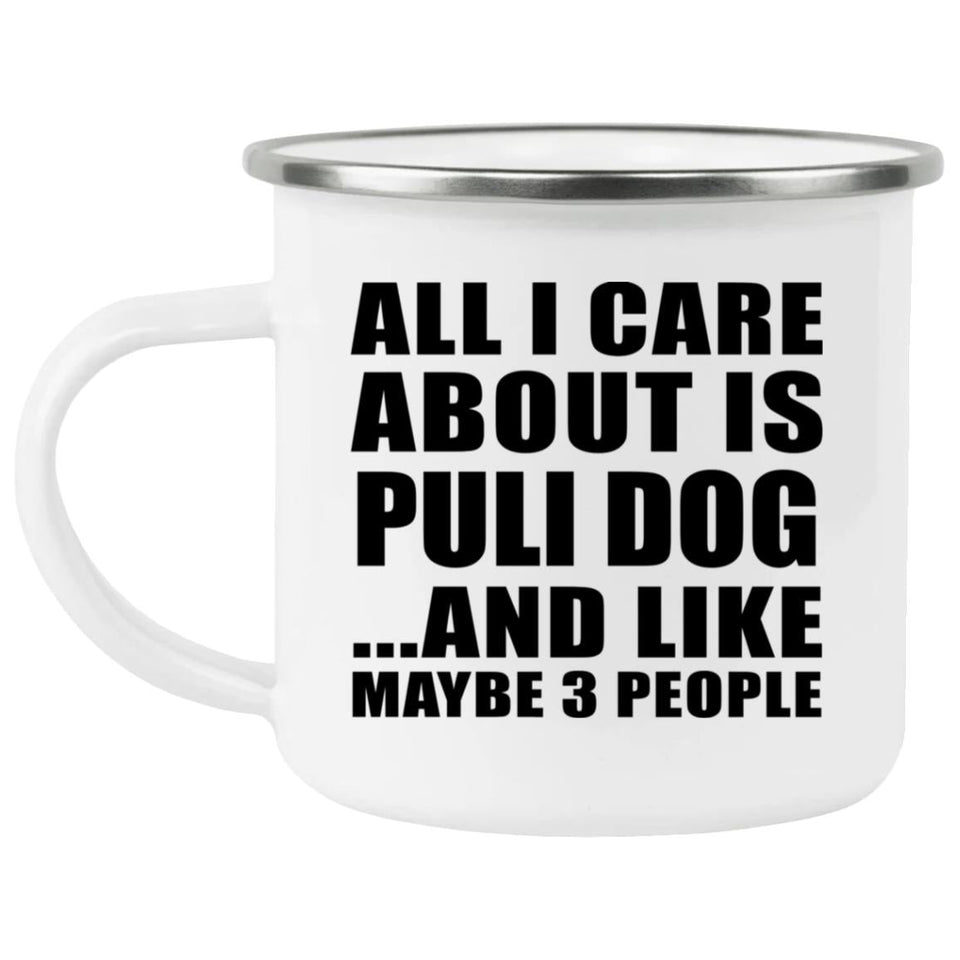 All I Care About Is Puli Dog - 12oz Camping Mug