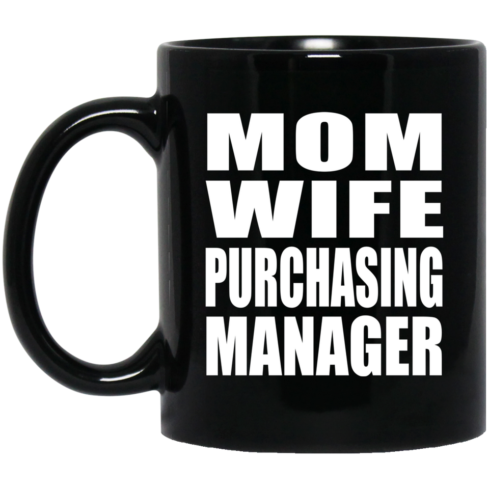 Mom Wife Purchasing Manager - 11oz Coffee Mug Black