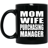 Mom Wife Purchasing Manager - 11oz Coffee Mug Black