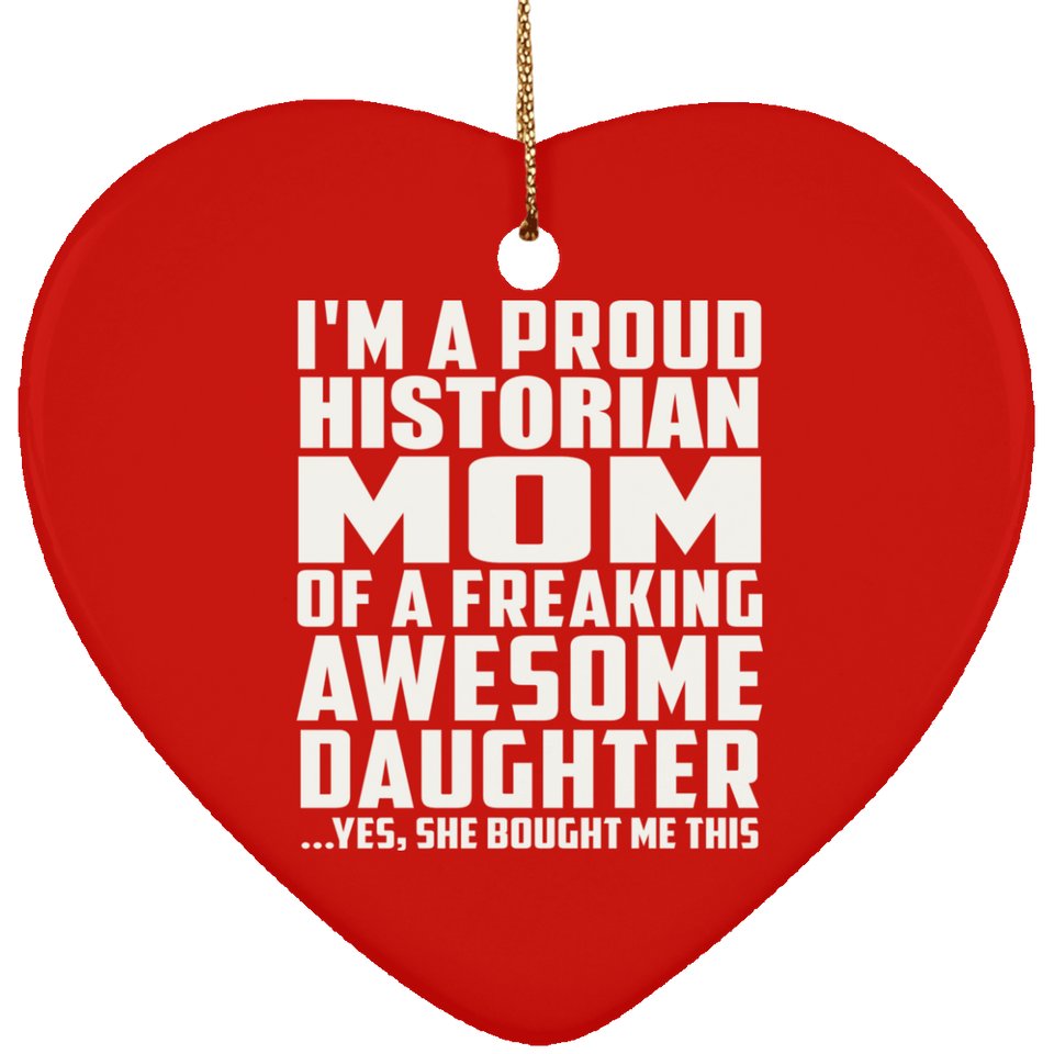 Proud Historian Mom Of Awesome Daughter - Heart Ornament