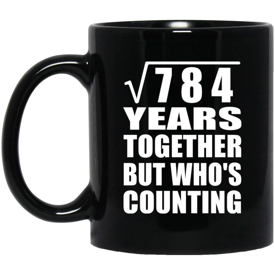 28th Anniversary Square Root of 784 Years Who's Counting - 11oz Coffee Mug Black