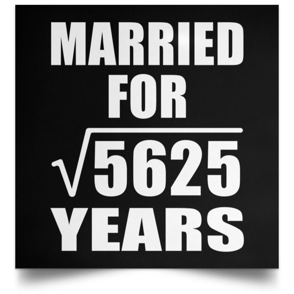 75th Anniversary Married For Square Root of 5625 Years - Poster Square