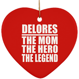 Delores The Mom The Hero The Legend - Heart Ornament