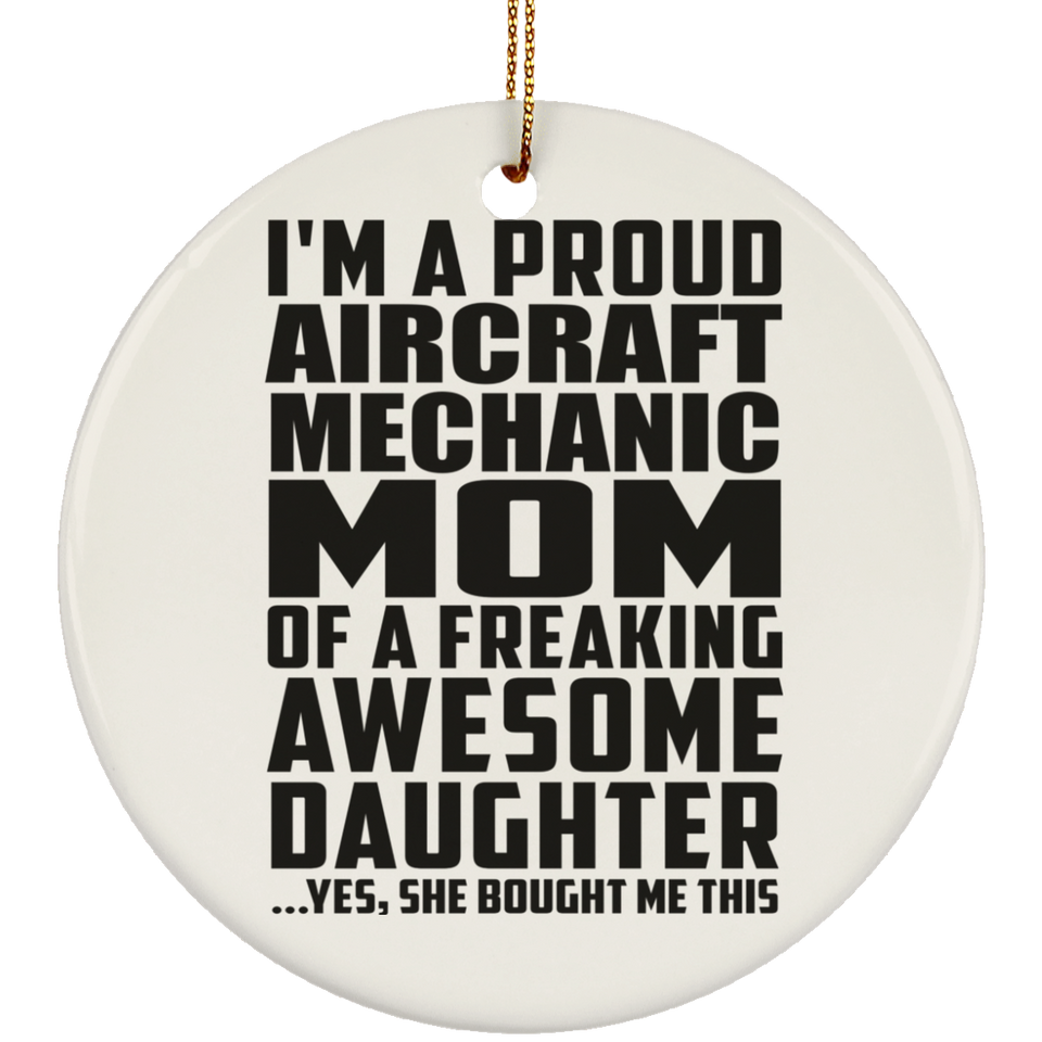 Proud Aircraft Mechanic Mom Of Awesome Daughter - Circle Ornament