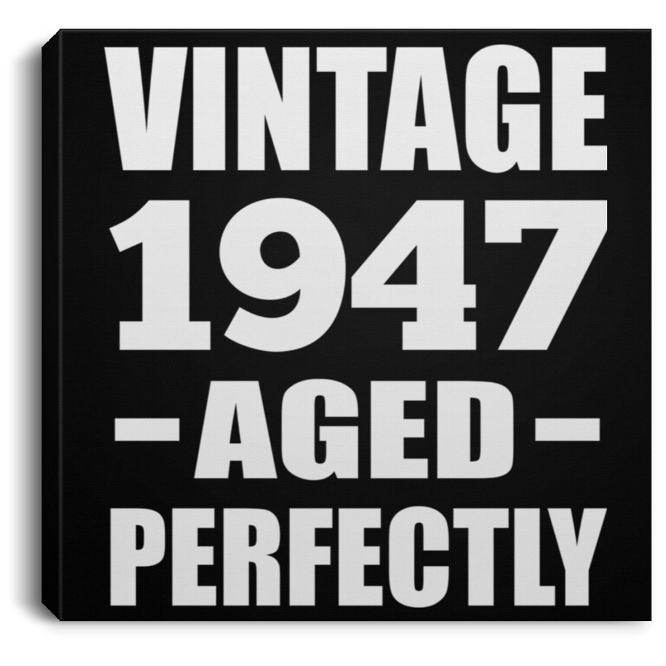 77th Birthday Vintage 1947 Aged Perfectly - Canvas Square