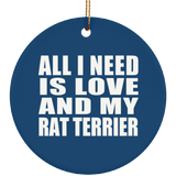 All I Need Is Love And My Rat Terrier - Circle Ornament
