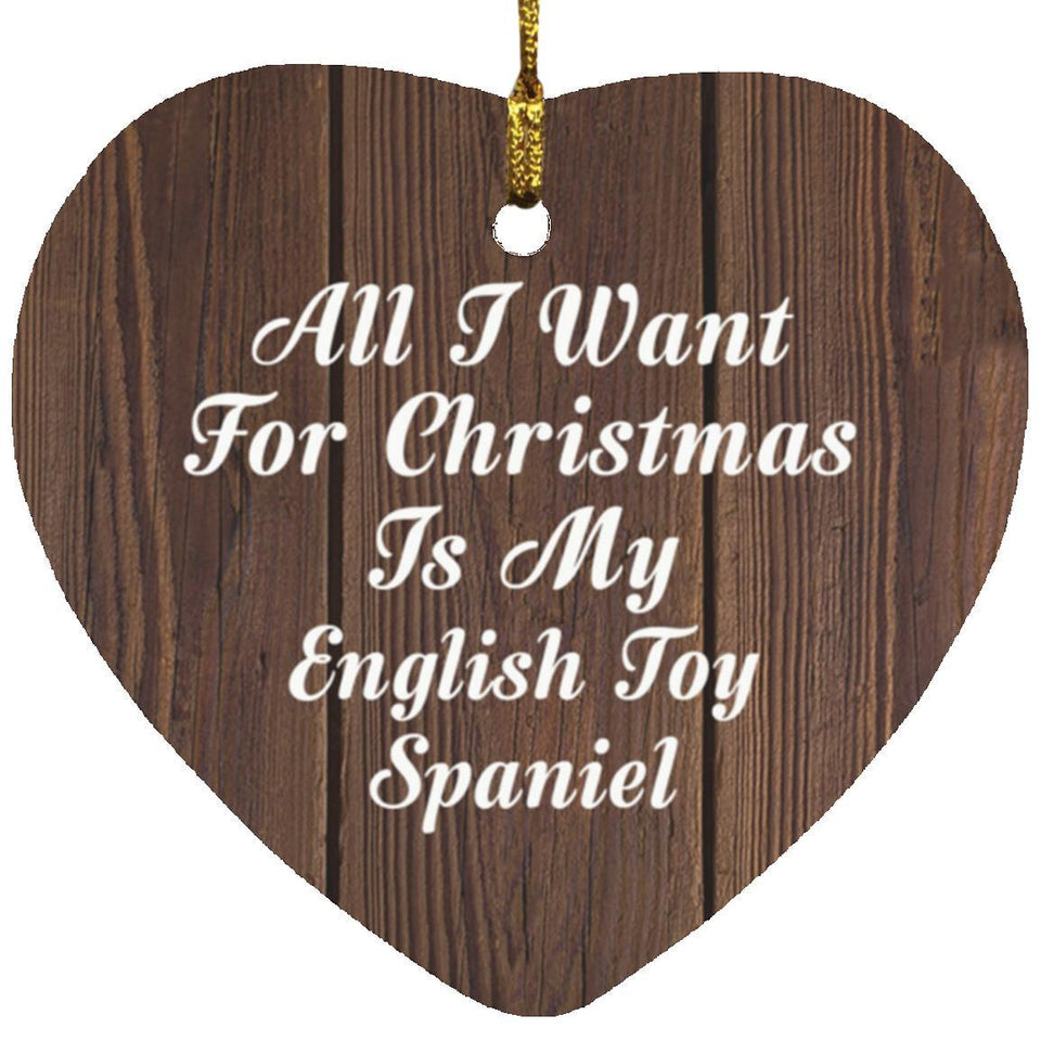 All I Want For Christmas Is My English Toy Spaniel - Heart Ornament D