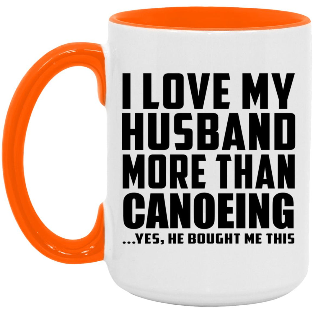 I Love My Husband More Than Canoeing - 15oz Accent Mug Orange