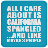 All I Care About Is California Spangled - Drink Coaster