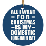 All I Want For Christmas Is My Domestic Longhair Cat - Circle Ornament