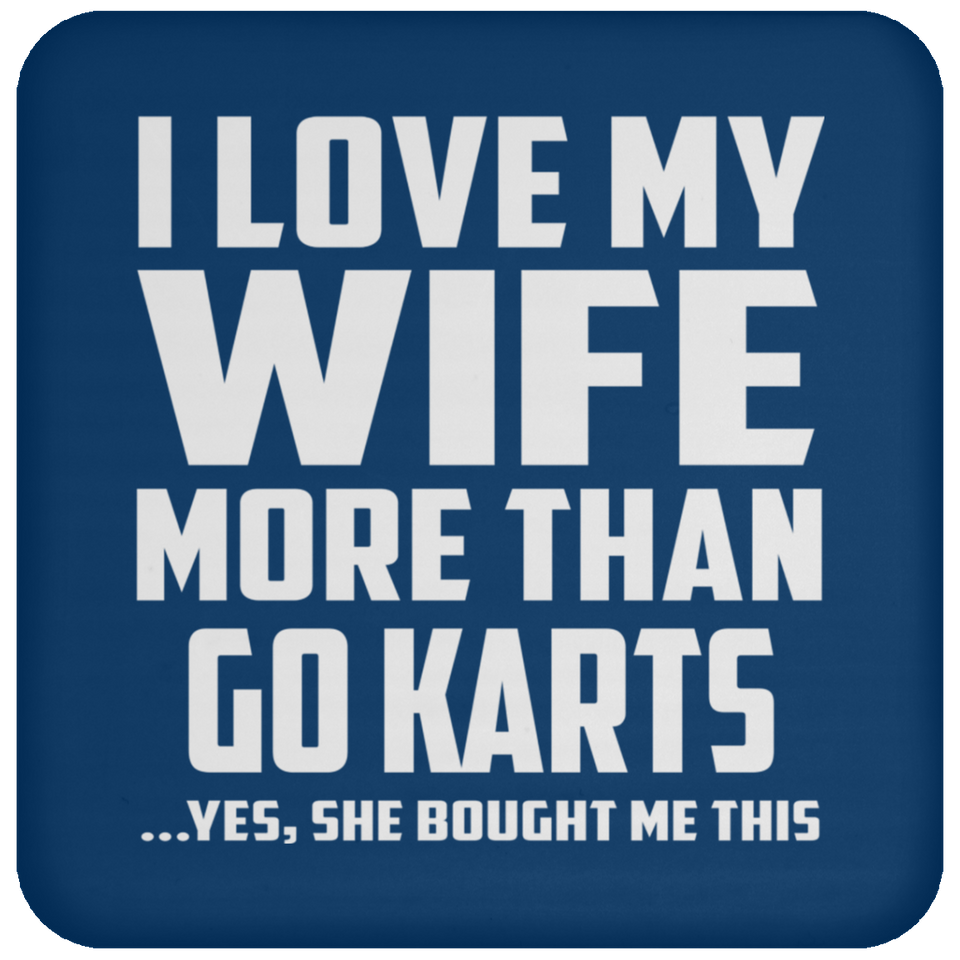 I Love My Wife More Than Go Karts - Drink Coaster