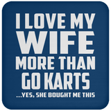 I Love My Wife More Than Go Karts - Drink Coaster