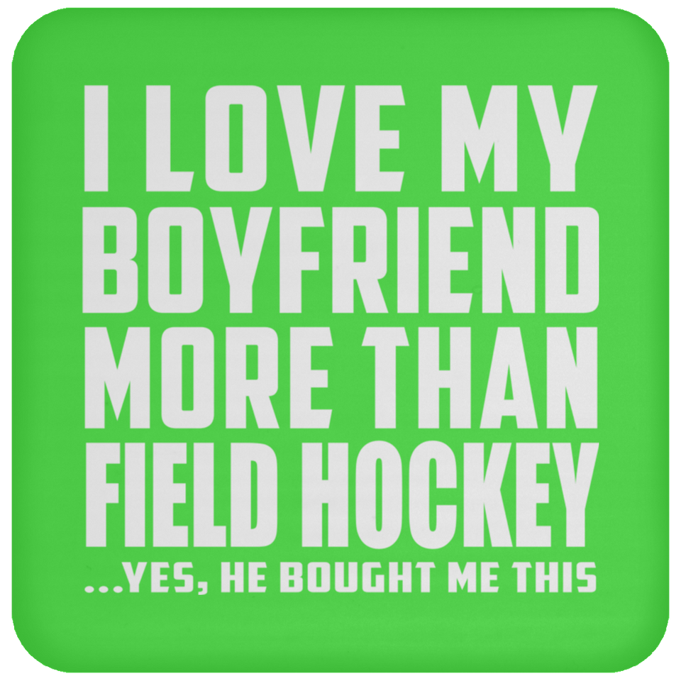 I Love My Boyfriend More Than Field Hockey - Drink Coaster