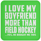 I Love My Boyfriend More Than Field Hockey - Drink Coaster