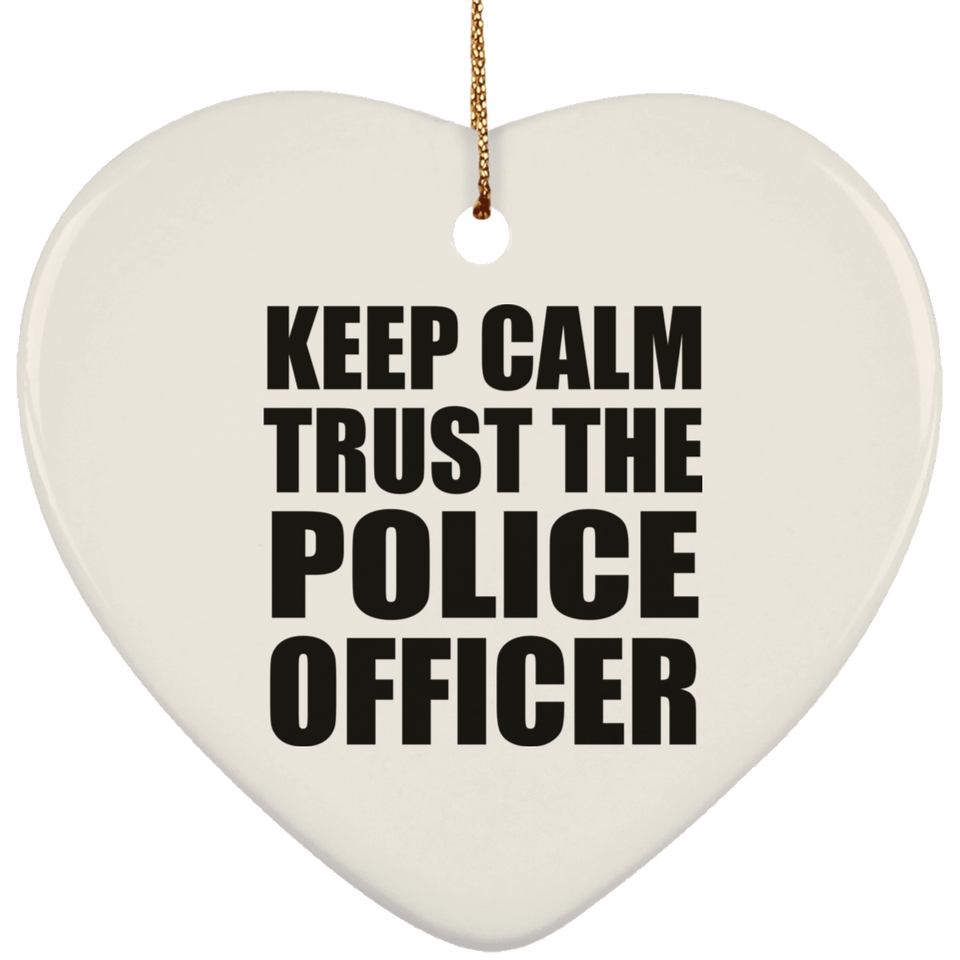 Keep Calm and Trust The Police Officer - Heart Ornament