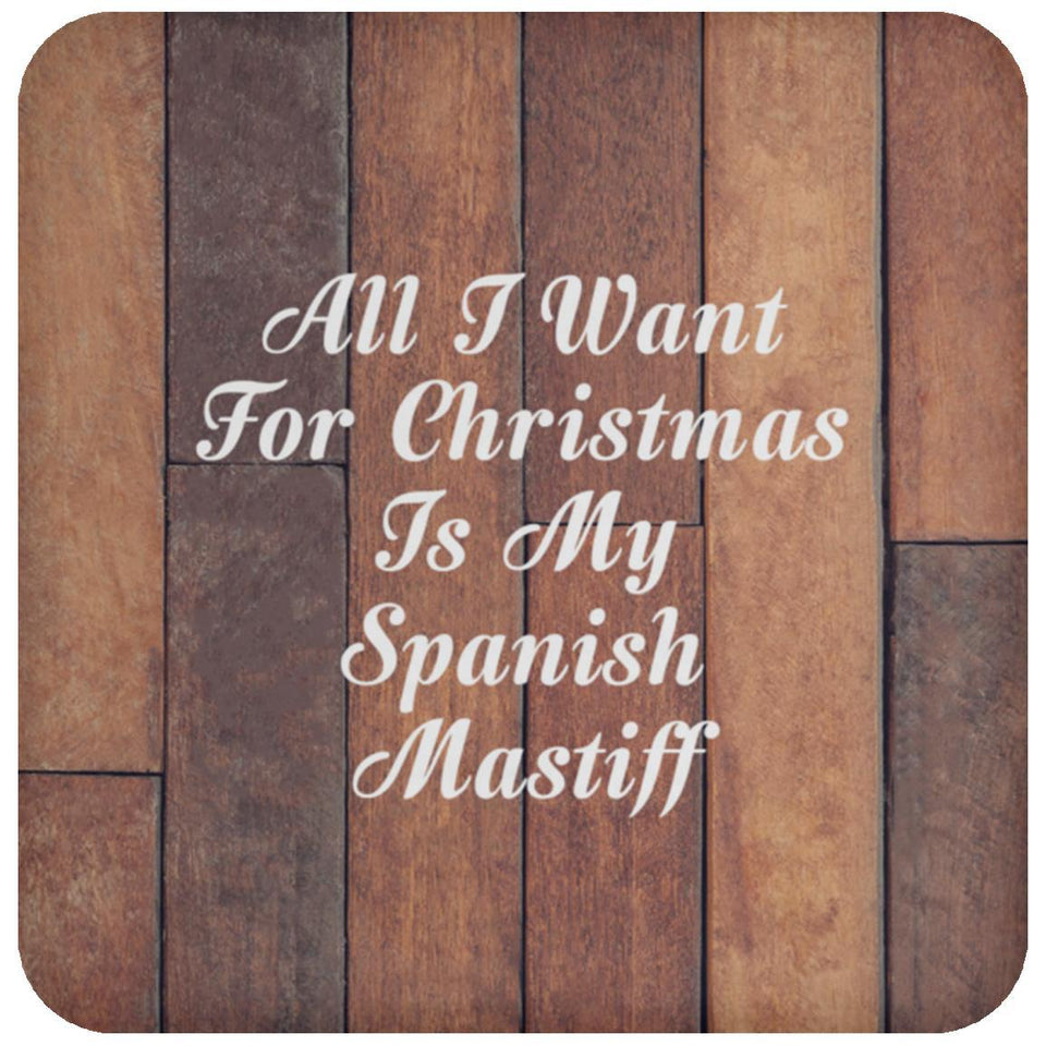All I Want For Christmas Is My Spanish Mastiff - Drink Coaster E
