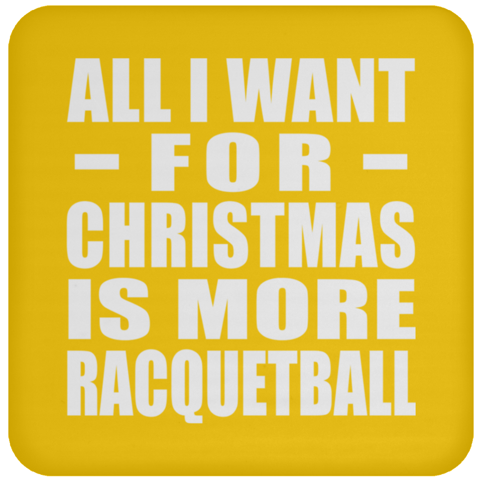 All I Want For Christmas Is More Racquetball - Coaster