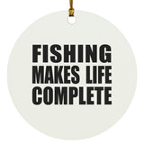 Fishing Makes Life Complete - Circle Ornament