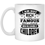 I Am Not Rich & Famous, But I Have Invaluable Children - 11 Oz Coffee Mug