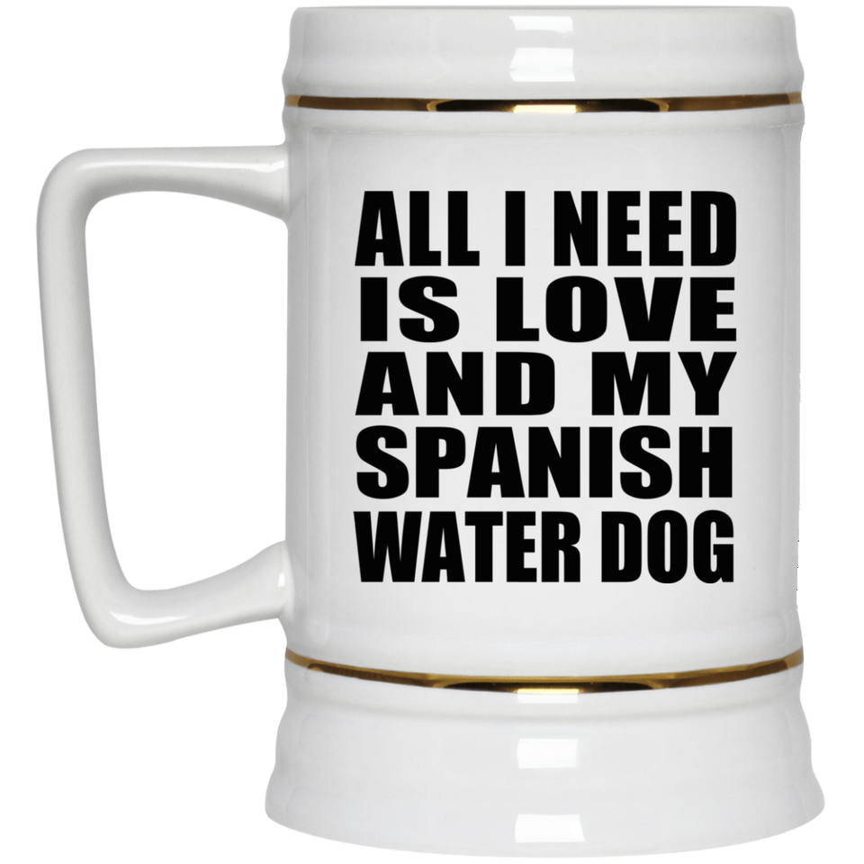 All I Need Is Love And My Spanish Water Dog - Beer Stein