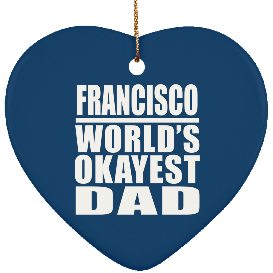 Francisco World's Okayest Dad - Heart Ornament