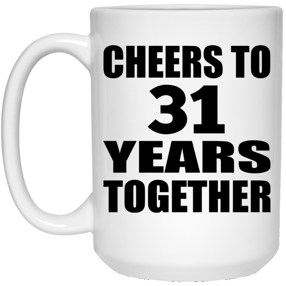31st Anniversary Cheers To 31 Years Together - 15oz Coffee Mug
