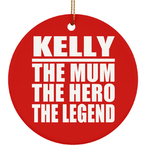 Kelly The Mum The Hero The Legend - Circle Ornament