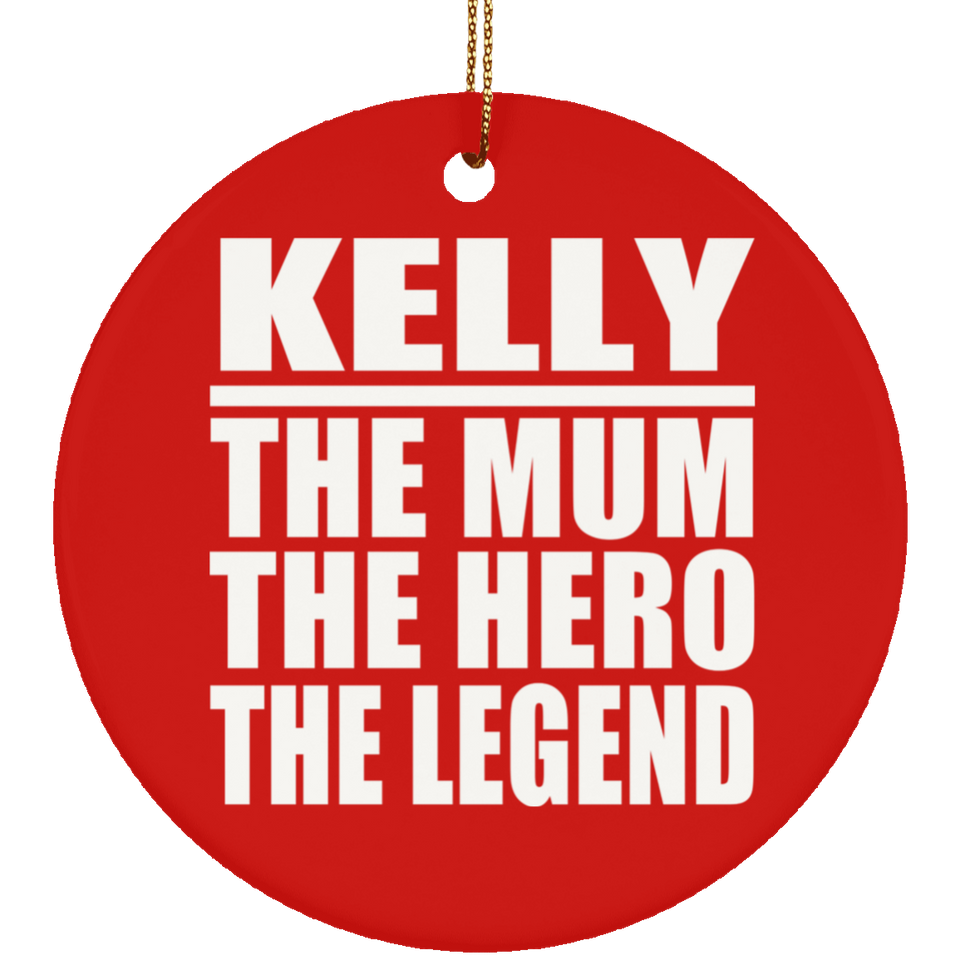 Kelly The Mum The Hero The Legend - Circle Ornament
