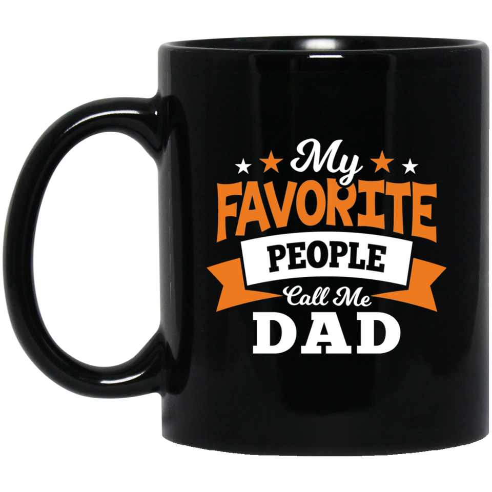 My Favorite People Call Me Dad - 11 Oz Coffee Mug Black