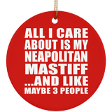 All I Care About Is My Neapolitan Mastiff - Circle Ornament