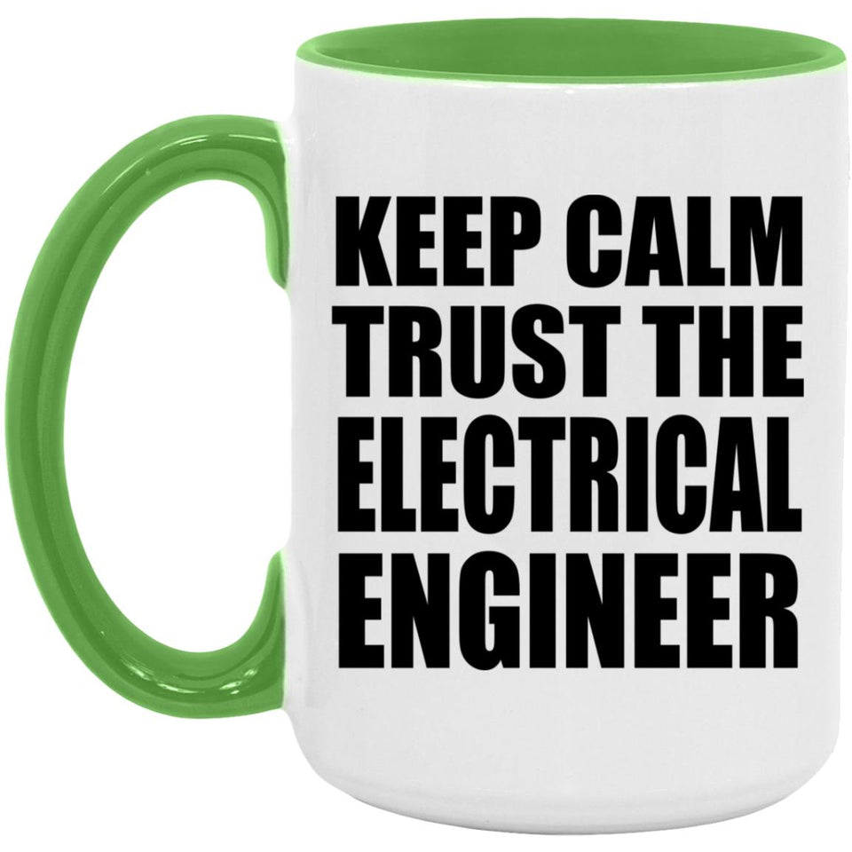 Keep Calm and Trust The Electrical Engineer - 15oz Accent Mug Green