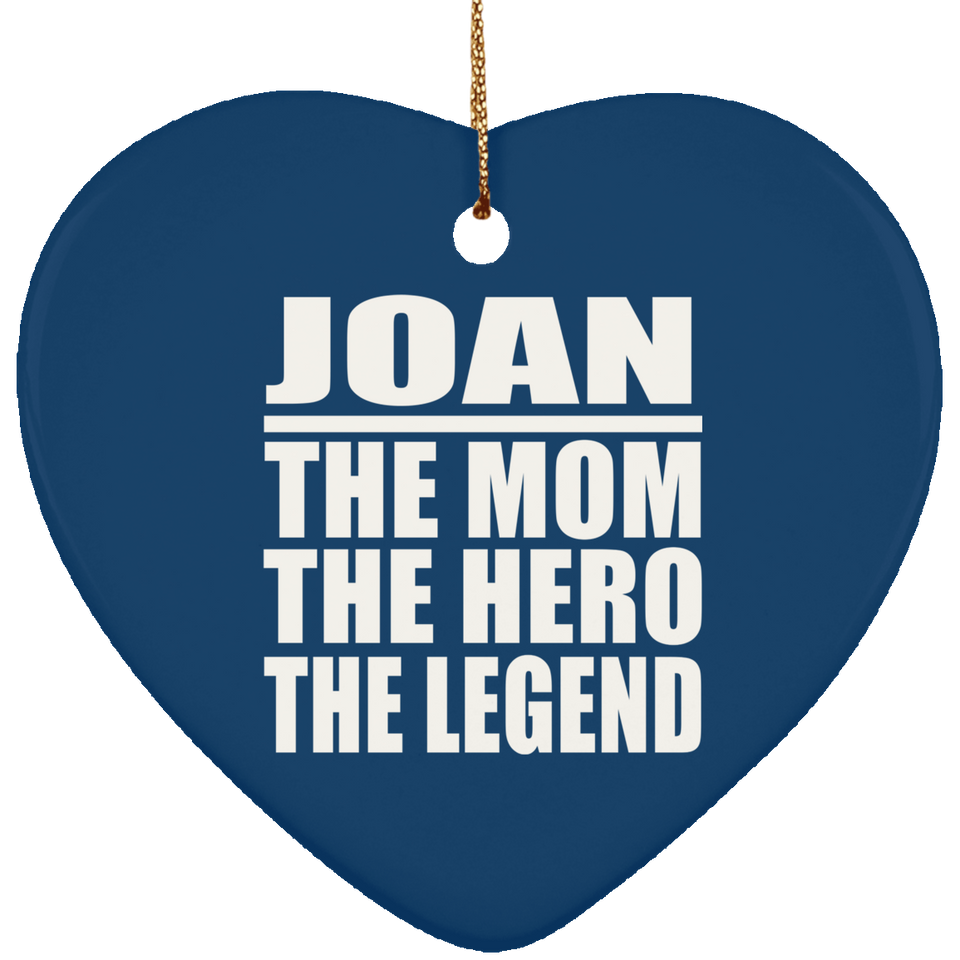 Joan The Mom The Hero The Legend - Heart Ornament