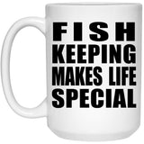 Fish Keeping Makes Life Special - 15oz Coffee Mug