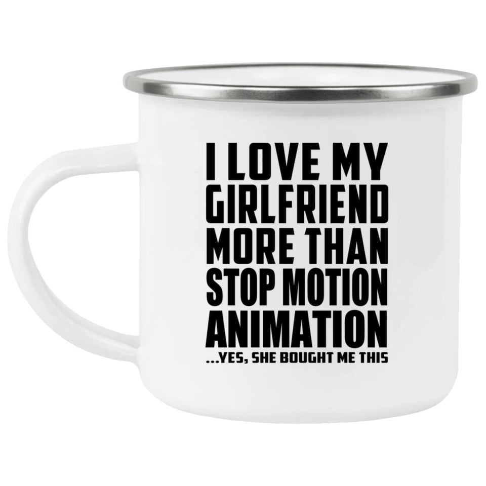 I Love My Girlfriend More Than Stop Motion Animation - 12oz Camping Mug