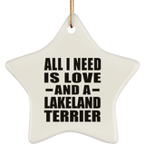All I Need Is Love And A Lakeland Terrier - Star Ornament